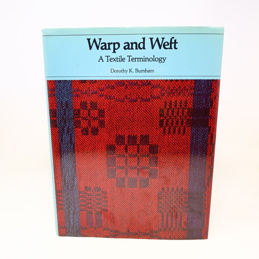1980 Warp and Weft a Textile Terminology by Dorothy K. Burnham Hardcover HC ROM