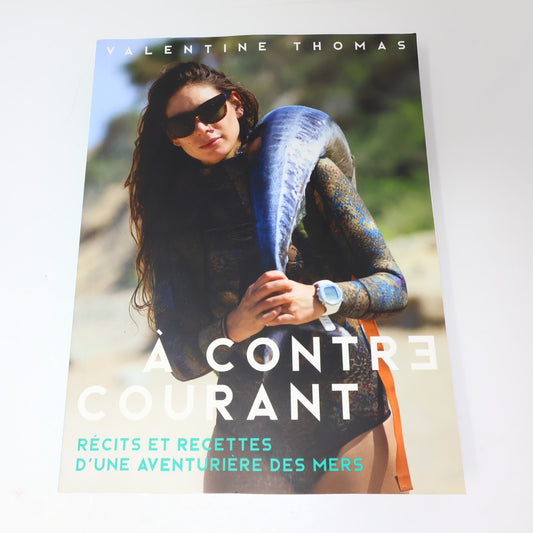 À Contre Courant Récits et Recettes d'une Aventurière des Mers Valentine Thomas