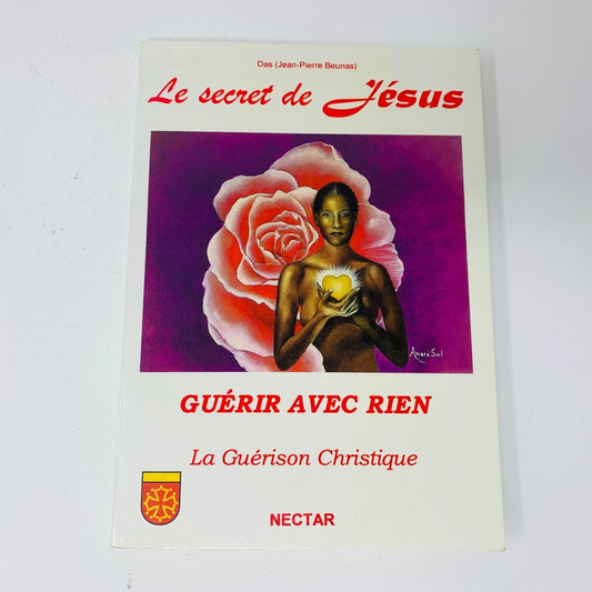 2002 Le Secret de Jésus Guérir avec Rien Guérison Christique Livre Nectar Beunas