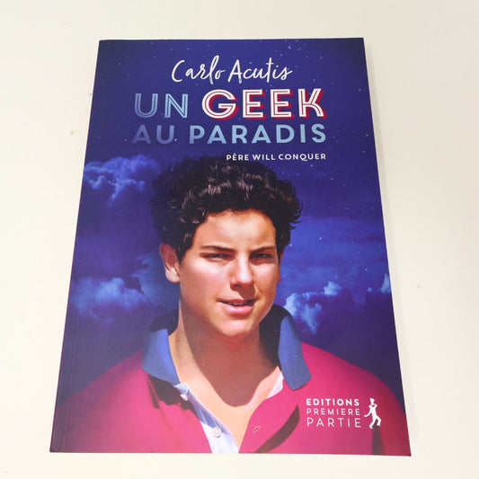 2019 Carlo Acutis un Geek au Paradis Père Will Conquer Biographie Spiritualité