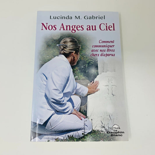 Nos Anges au Ciel Comment Communiquer avec nos êtres Disparus Lucinda Gabriel