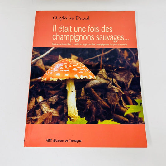 Il Était une Fois des Champignons Sauvages Identifier/Apprêter de Guylaine Duval