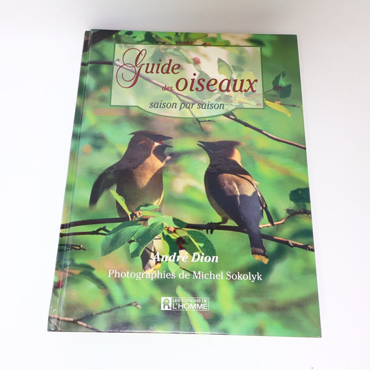 1995 Guide des Oiseaux Saison par Saison André P. Dion Michel Sokolyk Animaux HC