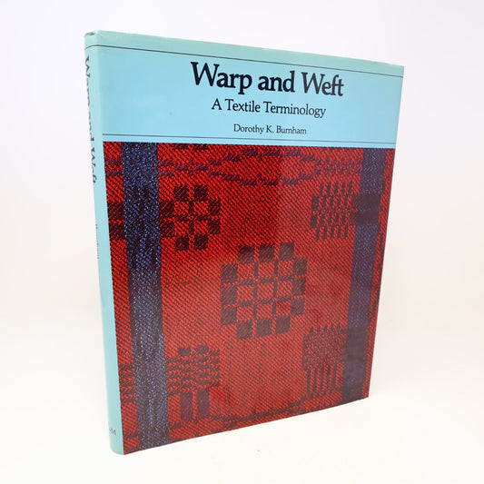 1980 Warp and Weft a Textile Terminology by Dorothy K. Burnham Hardcover HC ROM