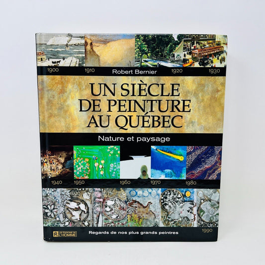 1999 Un Siècle de Peinture Au Québec Nature et Paysage Livre Robert Bernier HC