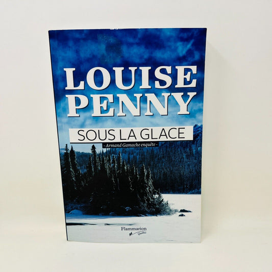 2011 Sous la glace de Louise Penny Armand Gamache Enquête Flammarion en Français