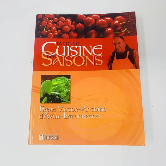 La Bonne Cuisine des Saisons Livre de Recettes Frère D'Avila-Latourette Français