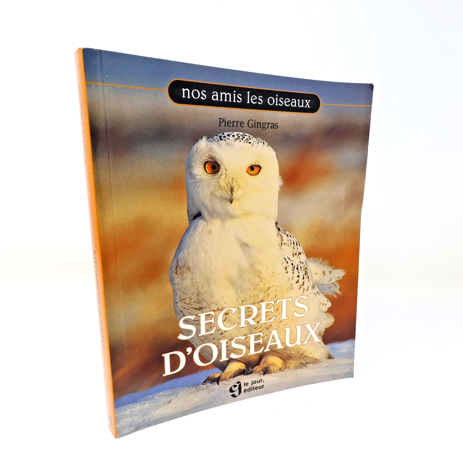 Secrets d'Oiseaux Pierre Gingras Nos Amis les Oiseaux Le Jour 1995 PB Français