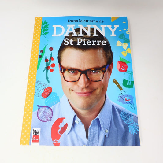 2013 Dans la Cuisine de Danny St Pierre Recettes Québec La Presse Français Livre