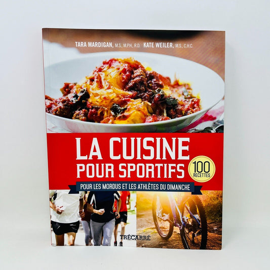 La Cuisine pour Sportifs 100 Recettes de Tara Mardigan/Kate Weiler en Français