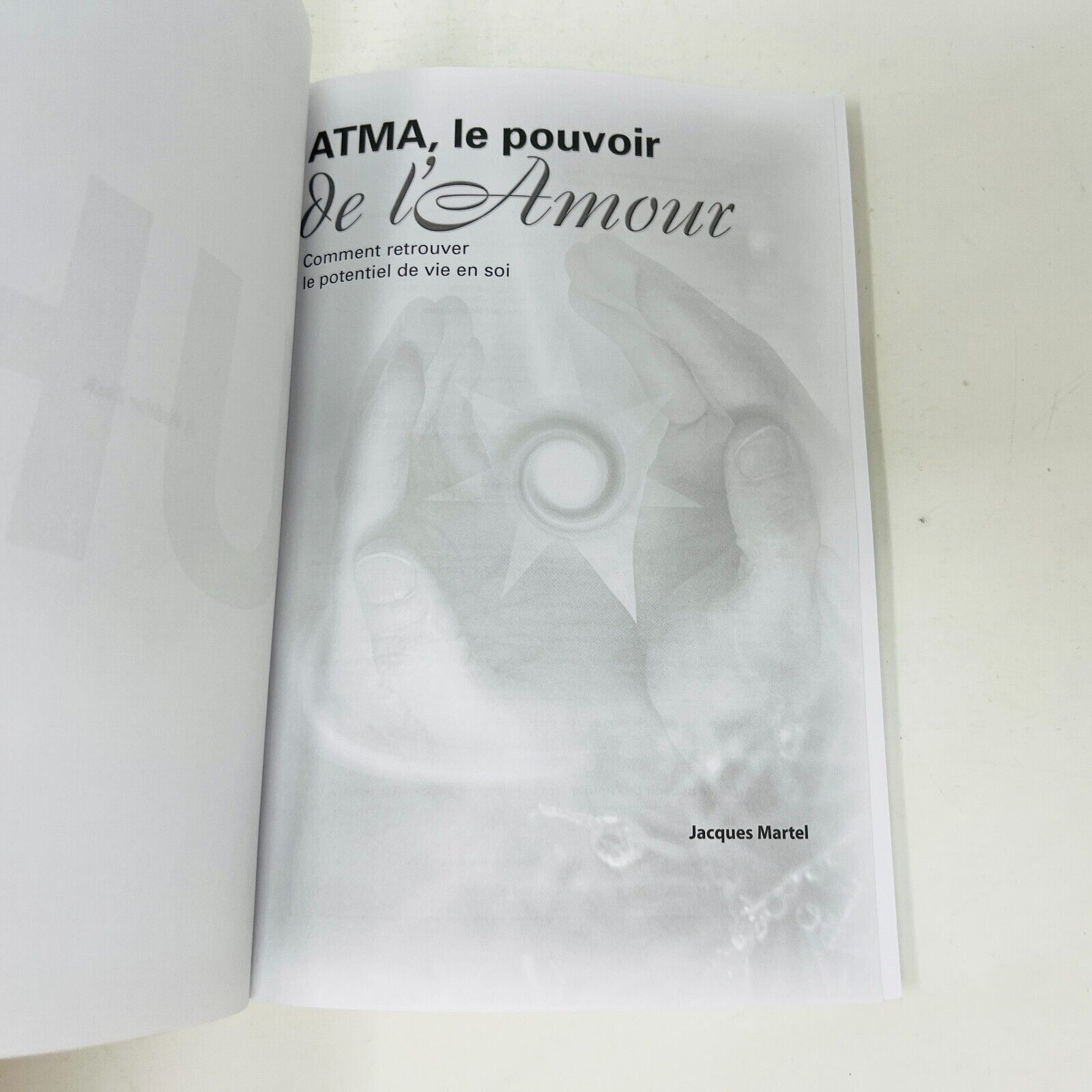 2005 Atma le Pouvoir de l'Amour Retrouver Potentiel de Vie en Soi Jacques Martel