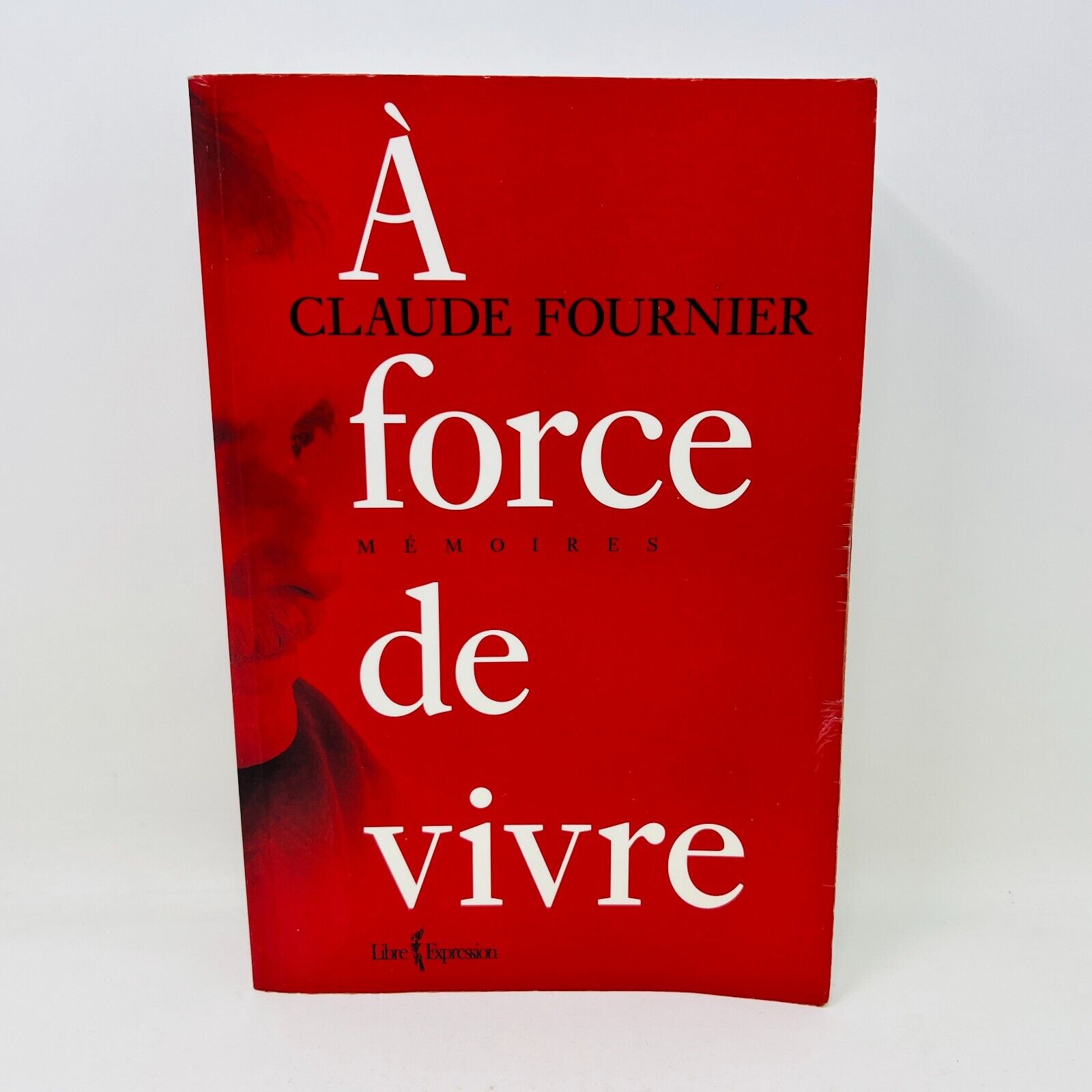 2009 Claude Fournier à Force de Vivre Mémoires Livre Libre Expression Biographie