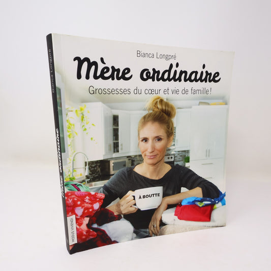 Mère Ordinaire Grossesses du Coeur et Vie de Famille! Bianca Longpré 2018 PB