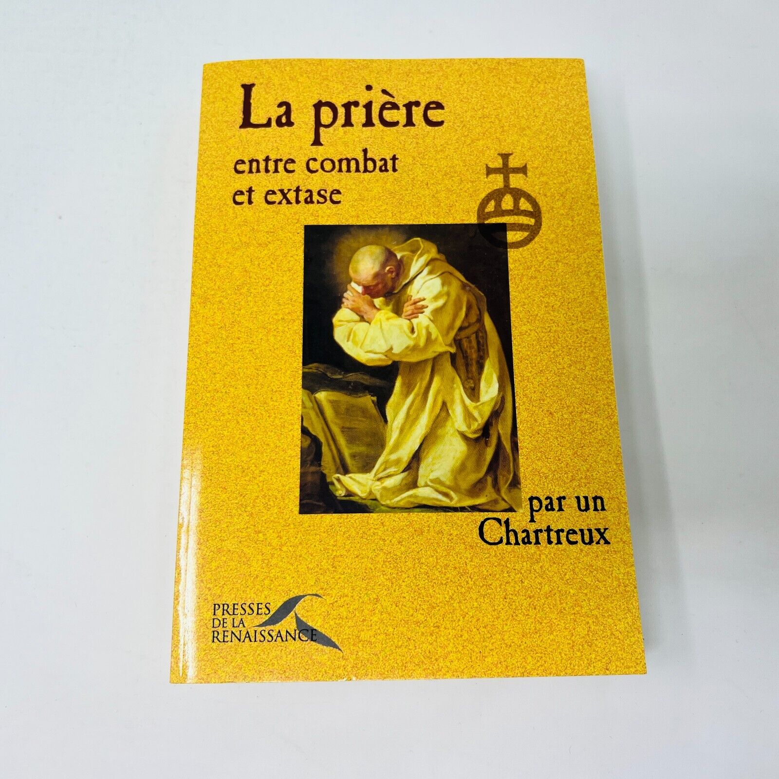 Vers la Maturité Spirituelle/La Prière entre Combat et Extase par Un Chartreux