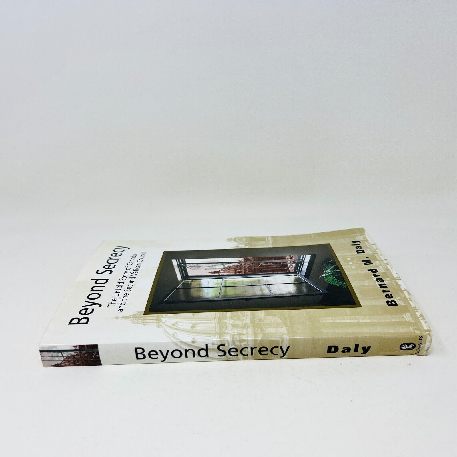 Beyond Secrecy The Untold Story of Canada and the Second Vatican Council PB Daly