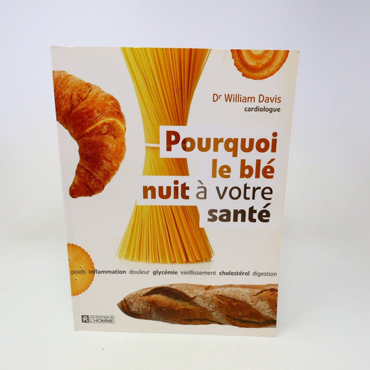2012 Pourquoi le Blé Nuit à Votre Santé Dr William Davis De L'homme Français PB
