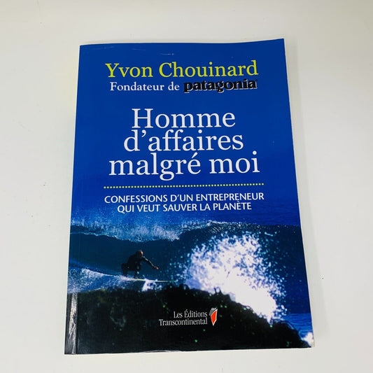 Homme d'Affaires Malgré Moi Yvon Chouinard Fondateur de Patagonia Français Livre