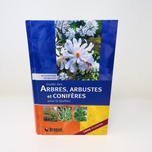 Guide des Arbres,Arbustes et Conifères pour le Québec Bertrand Dumont 2005 HC
