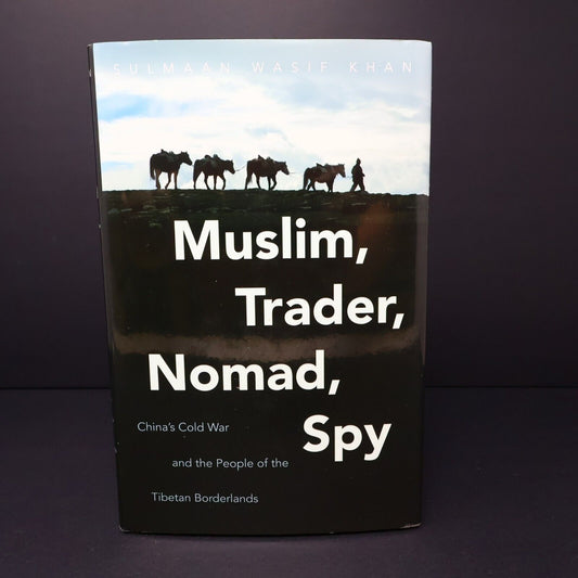 2015 Muslim Trader Nomad Spy by Sulmaan Wasif Khan China's Cold War Tibet Book