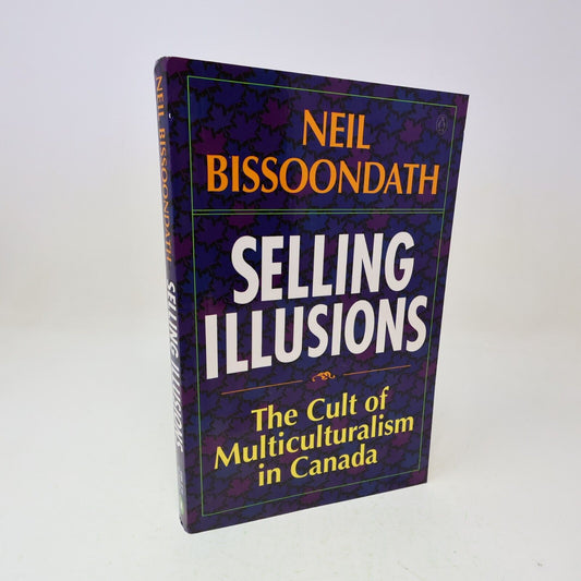 1994 Selling Illusions the Cult of Multiculturalism in Canada Neil Bissoondath