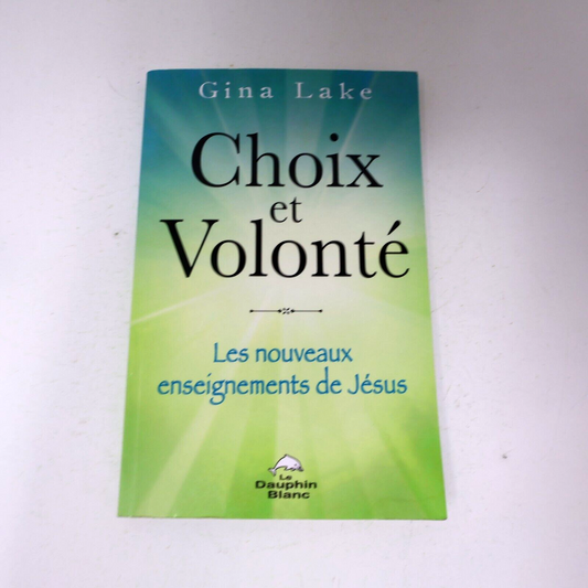 2016 Choix et Volonté les Nouveaux Enseignements de Jésus Gina Lake Spiritualité