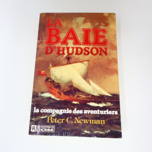 1985 La Baie d'Hudson la Compagnie des Aventuriers de Peter C. Newman Paperback