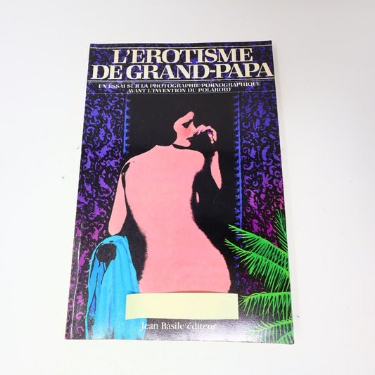 L'Érotisme de Grand-Papa Jean-Basile Photographies Anciennes Curiosa Adultes PB