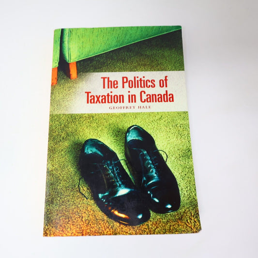 2002 The Politics of Taxation in Canada by Geoffrey E. Hale Government Broadview