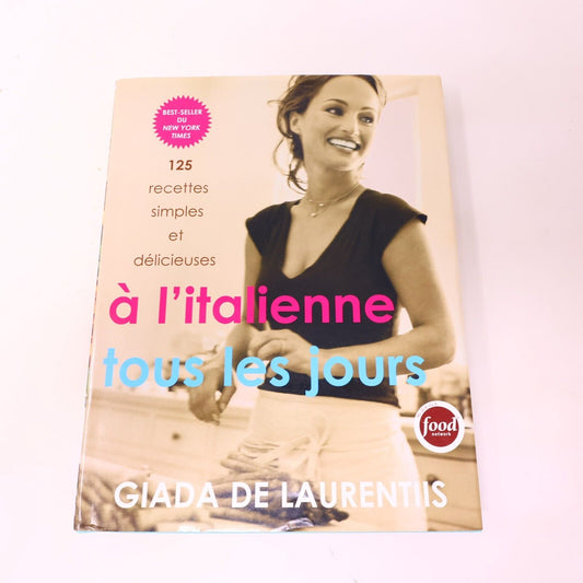 2006 A l'Italienne Tous les Jours 125 Recettes de Giada De Laurentiis Cuisine HC