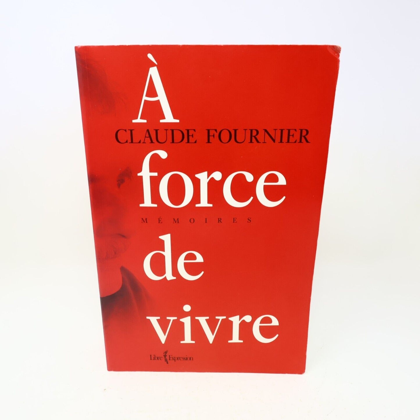 2009 À Force de Vivre Mémoires Claude Fournier Biographie Québec Français Livre
