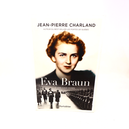 Une Cage Dorée Jean-Pierre Charland Eva Braun Roman Historique #2 2017 Hurtubise