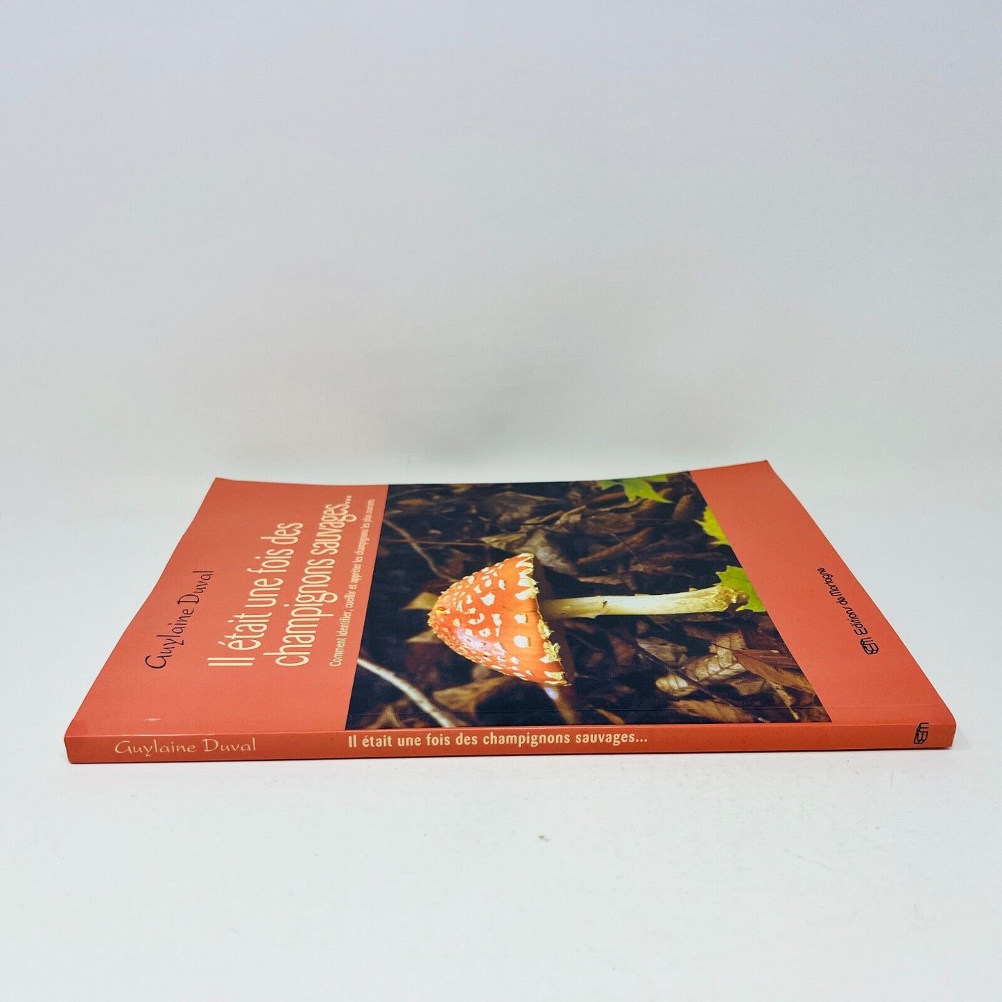 Il Était une Fois des Champignons Sauvages Identifier/Apprêter de Guylaine Duval