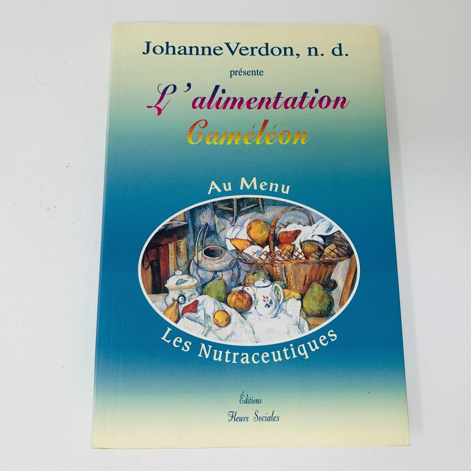 1997 L'Alimentation Caméléon Les Nutraceutiques Recettes Cuisine Johanne Verdon