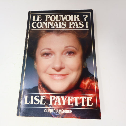 1982 Le Pouvoir? Connais Pas! Lise Payette Québec Amérique Biographie Politique