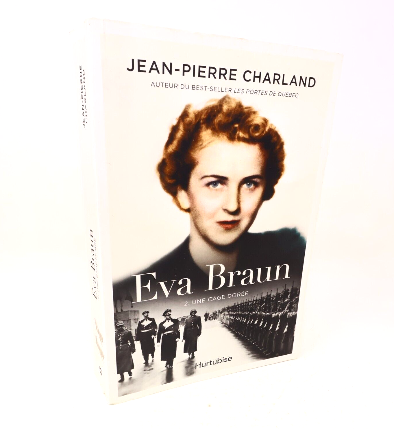 Une Cage Dorée Jean-Pierre Charland Eva Braun Roman Historique #2 2017 Hurtubise