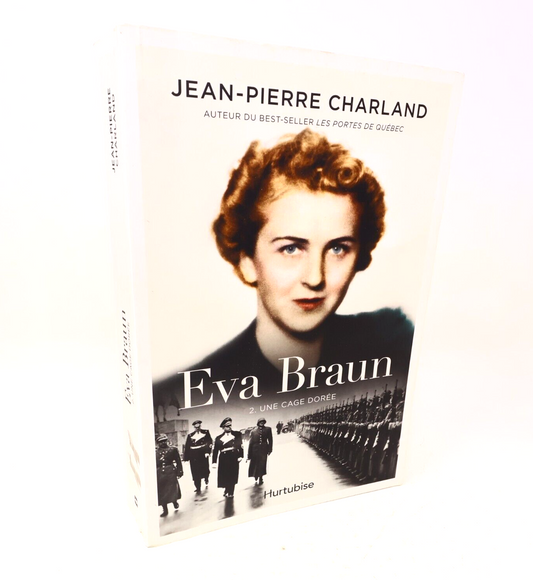 Une Cage Dorée Jean-Pierre Charland Eva Braun Roman Historique #2 2017 Hurtubise