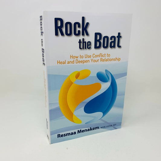 Rock the Boat How to Use Conflict to Heal and Deepen Your Relationship Menakem