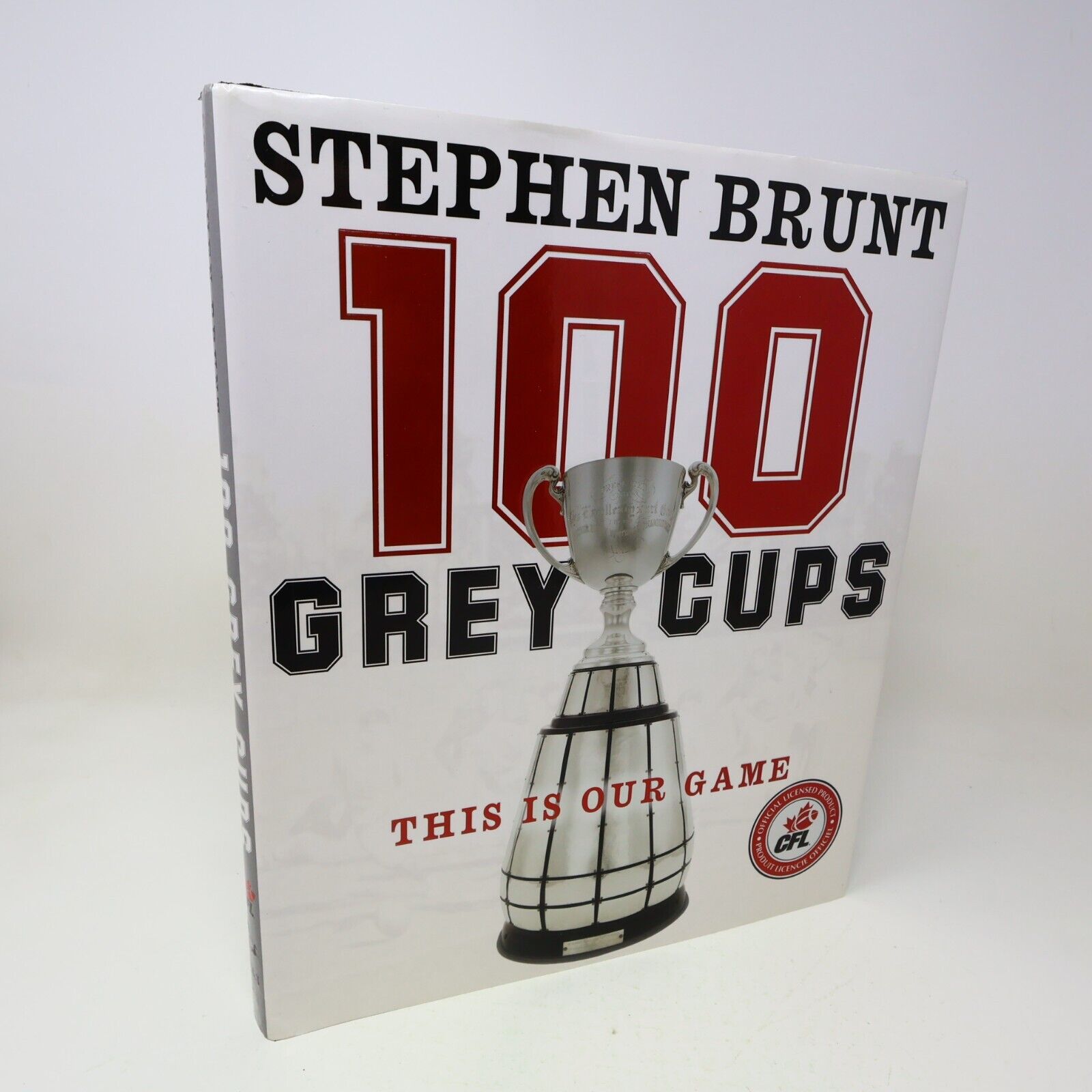 100 Grey Cups This Is Our Game Stephen Brunt Canadian Football League CFL 2012