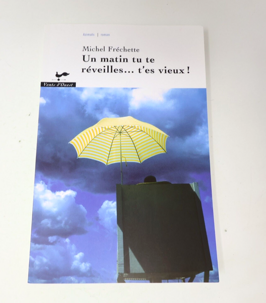 2003 Un Matin tu te Réveilles... t'es Vieux! Michel Fréchette Roman Québec Livre