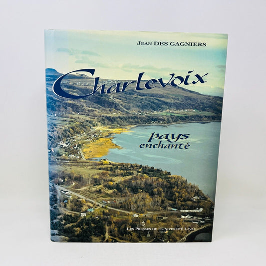 1994 Charlevoix Pays Enchanté de Jean Des Gagniers Presses de l'Université Laval