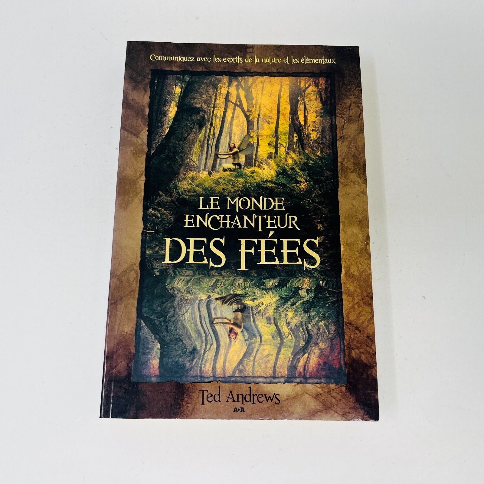 2012 Le Monde Enchanteur des Fées Esprits de la Nature & Élémentaux Ted Andrews