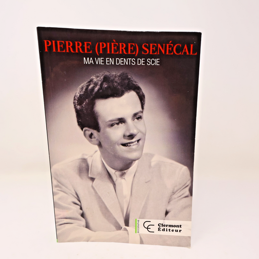 Ma Vie en Dents de Scie Pierre/Pière Senécal 2014 PB Biographie Musique Québec