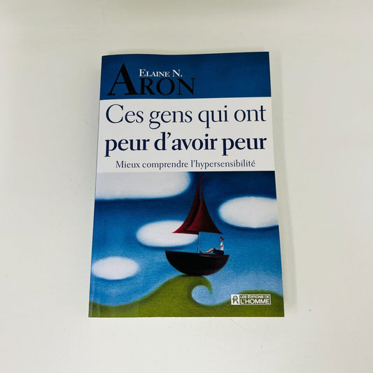 2005 Ces Gens qui ont Peur d'avoir Peur Elaine N. Aron Français Hypersensibilité