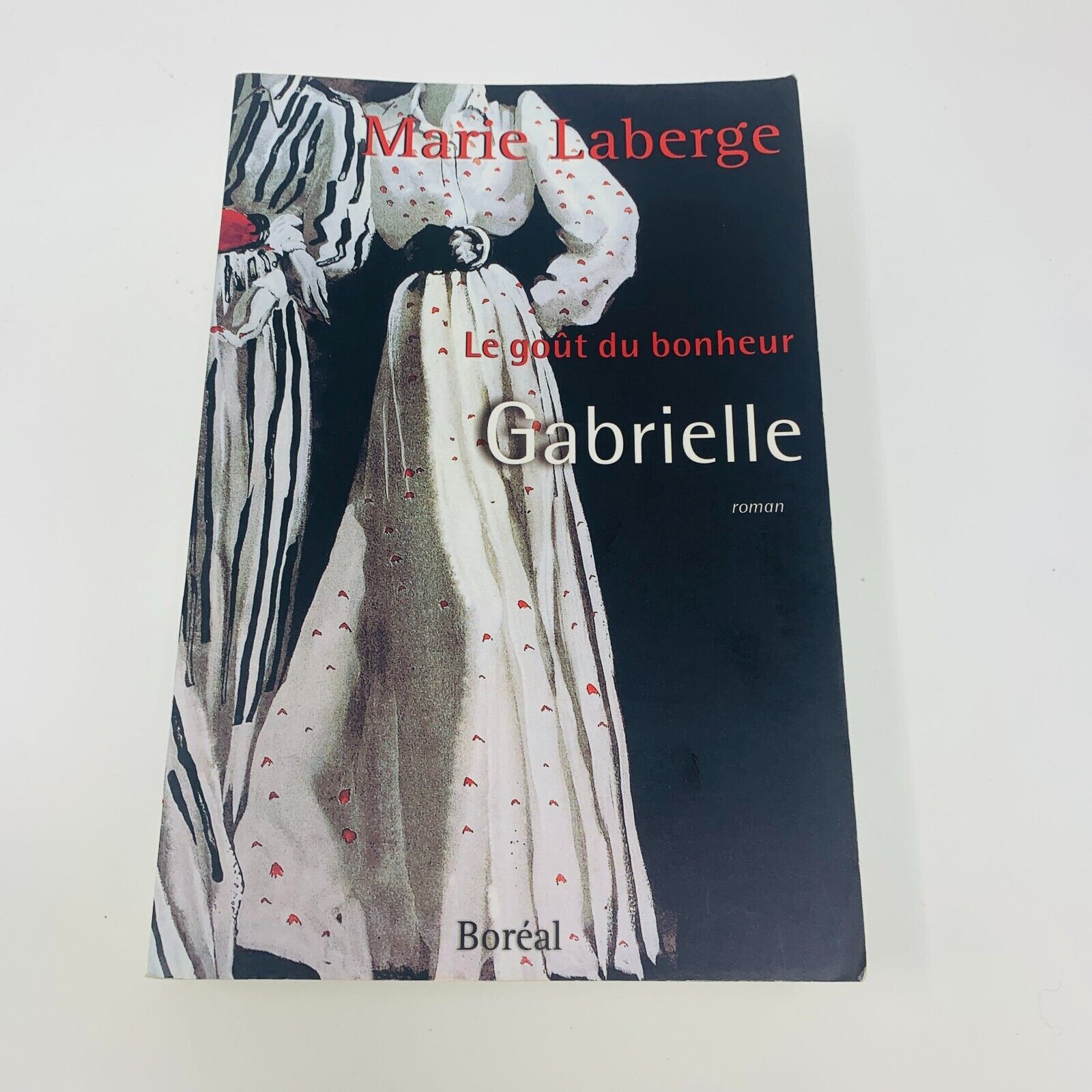 Trilogie Le Goût du Bonheur #1-3 Marie Laberge Boréal Français Gabrielle Livres