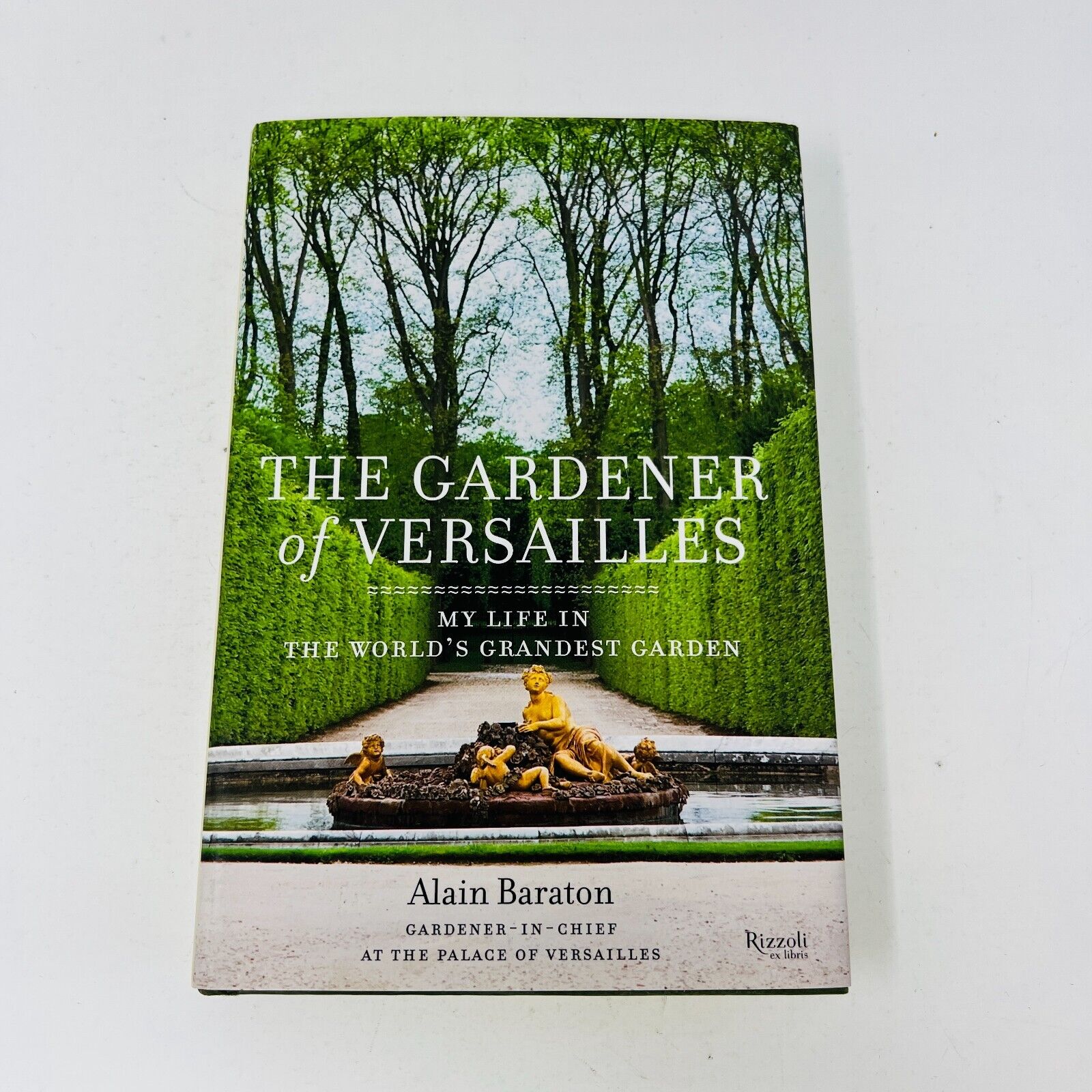 2014 The Gardener of Versailles My Life in the World's Grandest Garden Baraton