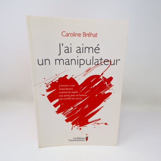 J'ai aimé un manipulateur Caroline Bréhat 2015 Psychologie Transcontinental