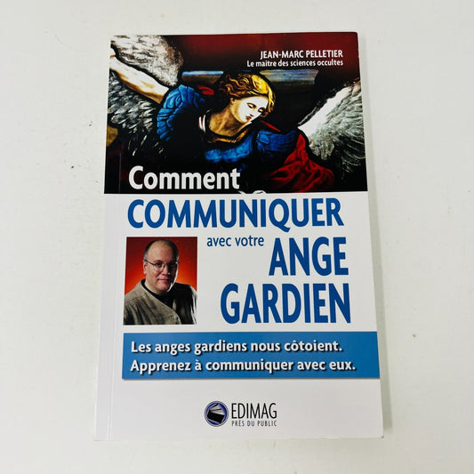 2006 Comment Communiquer avec votre Ange Gardien de Jean-Marc Pelletier Édimag