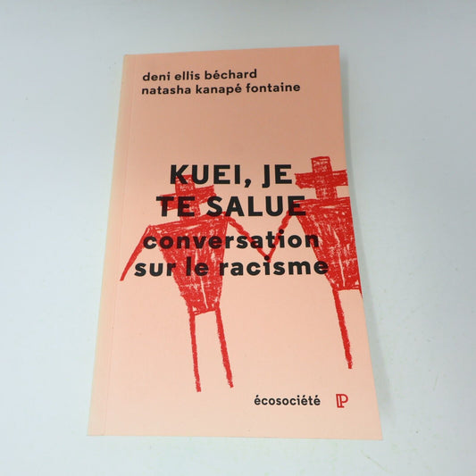2016 Kuei Je Te Salue Conversation sur le Racisme Écosociété Français Paperback