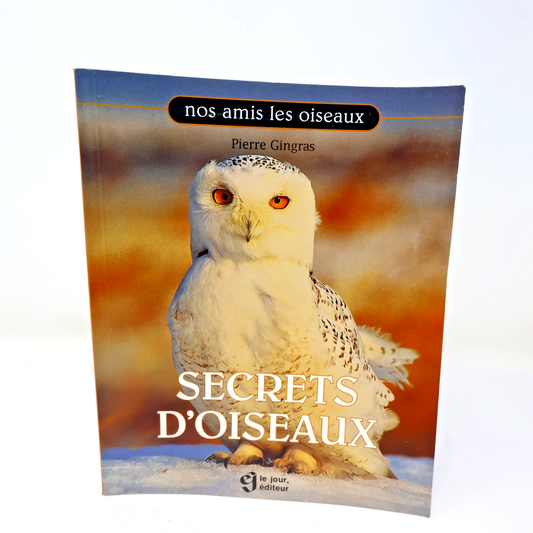 Secrets d'Oiseaux Pierre Gingras Nos Amis les Oiseaux Le Jour 1995 PB Français