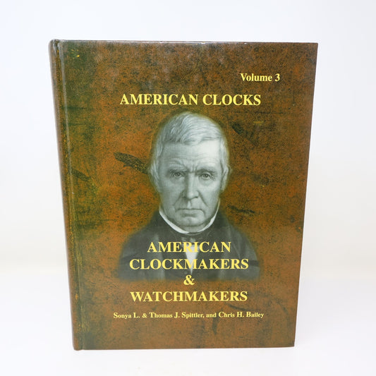 American Clocks #3 American Clockmakers & Watchmakers Spittler/Bailey 2000 HC